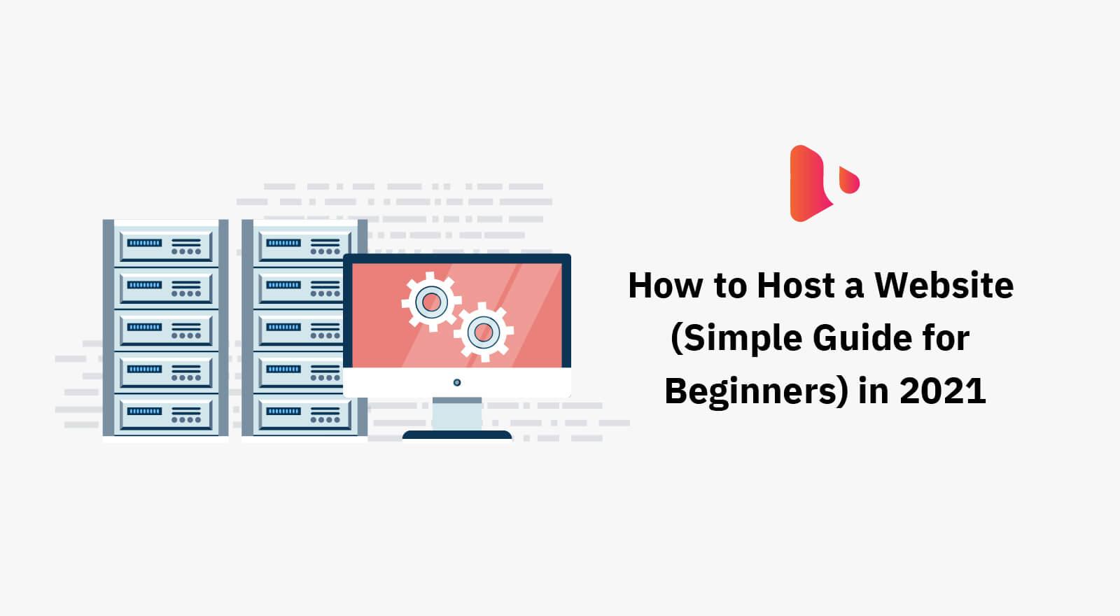 How to Host a Website (Simple Guide for Beginners) in 2021